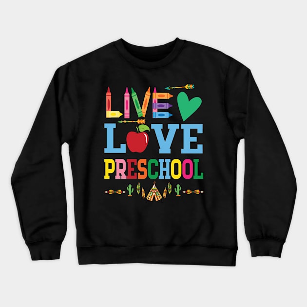 Live Love Preschool Student Teacher Happy Back To School Day Crewneck Sweatshirt by favoritetien16